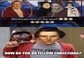 Bro thinks he's on the team MARSE EN music BAOD HOW DO YOU DO FELLOW CHRISTIANS? imgflip.com