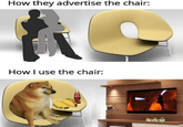 How they advertise the chair: How I use the chair: