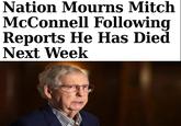 Nation Mourns Mitch McConnell Following Reports He Has Died Next Week