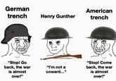 German trench American Henry Gunther trench "Stop! Go back, the war is almost over!" "I'm not a coward..." "Stop! Come back, the war is almost over!"