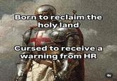 Born to reclaim the holy land Cursed to receive a warning from HR E