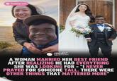 Follow us! PROJECT NIGHTFALL A WOMAN MARRIED HER BEST FRIEND AFTER REALIZING HE HAD EVERYTHING SHE WAS LOOKING FOR - "I NEVER PRAYED FOR SOMEONE TALL. THERE WERE OTHER THINGS THAT MATTERED MORE"
