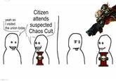yeah so I visited the union today Citizen attends suspected Chaos Cult imgflip.com