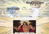 Femboys The Emperor ONLY MEN WILL RECEIVE MY SEED