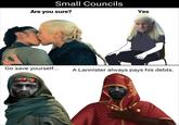 Small Councils Are you sure? Yes Go save yourself... A Lannister always pays his debts.