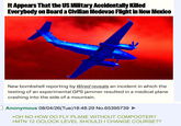 It Appears That the US Military Accidentally Killed Everybody on Board a Civilian Medevac Flight in New Mexico 5002 010 New bombshell reporting by Wired reveals an incident in which the testing of an experimental GPS jammer resulted in a medical plane crashing into the side of a mountain. Anonymous 08/04/26(Tue)18:48:29 No.65395739 >OH NO HOW DO FLY PLANE WITHOUT COMPOOTER? >MTN 12 OCLOCK LEVEL SHOULD I CHANGE COURSE??