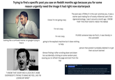 Trying to find a specific post you saw on Reddit months ago because you for some reason urgently need the image it had right now starterpack I know I'm not going crazy The post was LITERALLY in this sub I promise you, it was a starter pack making fun of snarky millennial users from r/generationology. I saw it around a month ago. I KNOW THAT THIS POST EXISTS I NEED THE IMAGE I'm not crazy PLEASE someone help me find it, it was literally in this subreddit I'm not crazy looking like a confused maniac on google trying to find it going to the way back machine but it does nothing to help "I KNOW THAT DOOR HAD A LOCK ON IT, NOW EVERYBODY'S TRYING TO MAKE ME FEEL LIKE I'M LOSING MY MIND" Almost finding it after scrolling down and down but accidentally clicking on some random post, causing you to refresh the page and start from the top person that posted it probably deleted it or got their account banned Adventurous-Monk-796 OP. 1m ago #1 CHASE HATER It had a comment on the bottom right corner like this one where some guy was basically insulting someone for being too young, not growing up in the 90s, and saying that some American centric experience or some random America movie was proof that millennials were the best generation? I even remember the username too it had something something 95, the comment had 11 upvotes