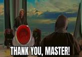 THANK YOU, MASTER!