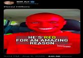 A dark meme about Perez Hilton's SH live stream. It uses the "red for an amazing reason":https://knowyourmeme.com/memes/hes-red-for-an-amazing-reason meme.