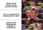 New AoS book was announced It's a sequel to Godeater's Son Held and Kaddarar adopt 2 orphans made with mematic