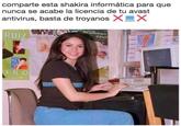 Translation: Share this "IT Shakira" so your Avast antivirus license never expires—no more Trojans.

