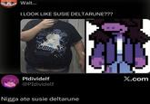 Wait... I LOOK LIKE SUSIE DELTARUNE??? Rabit C---- & Tak Pldividelf @PIdividelf N---- ate susie deltarune X.com
