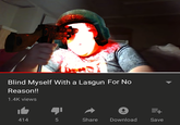Blind Myself With a Lasgun For No Reason!! 1.4K views 414 5 LO Share Download =+ Save
