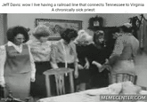 Jeff Davis: wow I live having a railroad line that connects Tennessee to Virginia A chronically sick priest: imgflip.com MEMECENTER.COM