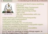 Anonymous 80 KB JPG 11/24/20(Tue)15:40:45 No.61062269 >I'm 27 and don't enjoy anything anymore >read the New Testament >become a Christian >Start practicing nofap >get a job >fix my relationship with my parents >start fasting and exercising frequently >quit p--- and m----------- >start practicing guitar >meditate everyday for 15 minutes >suddenly everything becomes enjoyable again >Even the sunlight is beautiful >walking down a forest trail is incredible >feel the best I've felt in years I'm 27 and I'm starting to enjoy things again. Is this the beginning of the road?