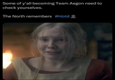 Some of y'all becoming Team Aegon need to check yourselves. The North remembers #Hotd