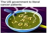 The US government to literal cancer patients: GET A 08