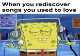 When you rediscover songs you used to love BIKINI BOTTOM CONCERT