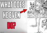 WHAT DOES HE EVEN DO? imgflip.com Z
