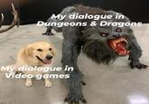 My dialogue in Dungeons & Dragons My dialogue in Video games