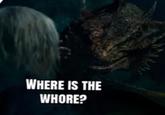 WHERE IS THE W----?