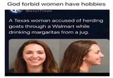 God forbid women have hobbies obc @wxyz/news A Texas woman accused of herding goats through a Walmart while drinking margaritas from a jug.