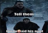 TVTIME.COM Tell them Jon fuked his aunt
