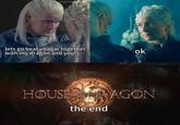 thagertha lets go beat vhagar together with my dragon and yours ok HOUSE DRAGON DF THE the end