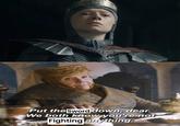 Put the Sword down, dear. We both know you're not Fighting anything.