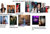 Make a song with these guys USE LOTS OF AUTOTUNE How to make a Pop Song 20 Years ago Starter Pack Be some rapper with a dance associated with your song F421 Make Grey's Anatomy type music Nerdy (or Emo) Rock EUDEU SIC SIC Fergie CLUMSY Be one of these artists and get an automatic #1 hit EDM ELECTRONIC DANCE MUSIC COUNTRY MUSIC -USA- Don't make an EDM or Country song (although there are a few exceptions and EDM was popular online NELLY FURTADO