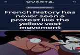 III QUARTZ. Q Economic Indicators French history has never seen a protest like the yellow vest movement