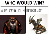 WHO WOULD WIN? A DEVIL MASTERMIND ONE STINGY BOI imgflip.com