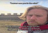 "I never see you in the club" OK, I never see you at the border fortifications, keeping the Roman Empire safe from Germanic raiders