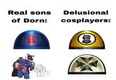 Real sons of Dorn: Delusional cosplayers: 500 &@singularis_prime