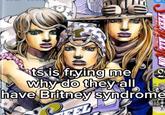 スティール・ボール・ラン ts is frying me why do they all have Britney syndrome EL