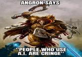 ANGRON SAYS "PEOPLE WHO USE A.I. ARE CRINGE"