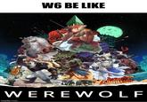 W6 BE LIKE WEREWOLF imgflip.com