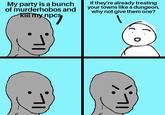 IL My party is a bunch of murderhobos and kill my npcs If they're already treating your towns like a dungeon, why not give them one? IL 0