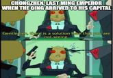 CHONGZHEN, LAST MING EMPEROR WHEN THE QING ARRIVED TO HIS CAPITAL Gentlemen, there is a solution here that you are not seeing