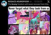 ROSACE #EUROPOOR @r... 12/28/25 • X The brony fandom will never recover from this. Never forget what they took from us