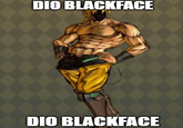DIO BLACKFACE DIO BLACKFACE