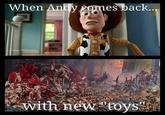 When Andy comes back... with new "toys"