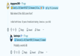 dogegamer2995 - 17h ago Gold | Lv. 30 | Rank #21827 | 52 Answers | 0 Cre... | 7d Wait where'd the child come from? Top 1% Commenter I rolled North Korea. 50 years of martial arts training. Sensei wu your child ↑ 17 Reply Award Share Sashimipie OP. 17h ago Diamond | Lv. 68 | Rank #309 | 53 Answers | 5 Created Probably a womb idk 12 Reply Award Share