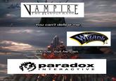 Imgflip.com JAMPIRE THE MASQUERADE You can't defeat me. I know, but he can. OF THE COAS paradox INTERACTIVE