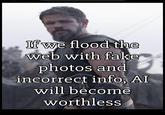 If we flood the web with fake photos and incorrect info, AI will become worthless