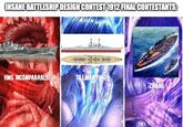 INSANE BATTLESHIP DESIGN CONTEST 1912 FINAL CONTESTANTS: HMS INCOMPARABLE TILLMAN IV-2 ZIPANG