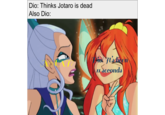 Dio: Thinks Jotaro is dead Also Dio: XF? opio ft's been 11 Seconds