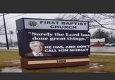 CHEACH FIRST BAPTIST CHURCH "Surely the Lord has done great things." HE HAS, AND DON'T CALL HIM SHIRLEY 1659