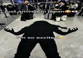 Just arrived in japan I'm so excited
