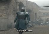 Babe killer.
